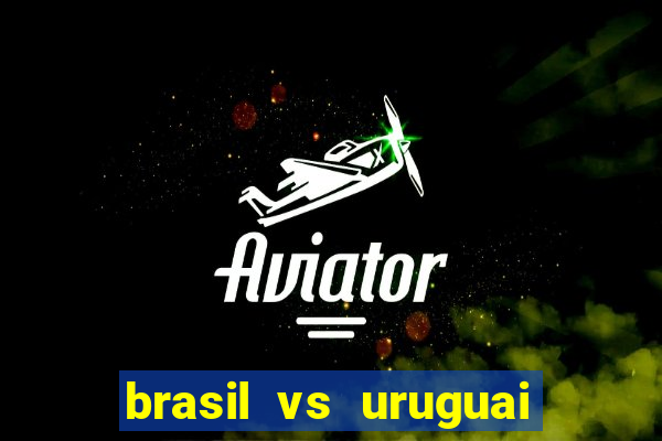 brasil vs uruguai ao vivo multicanais